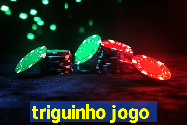 triguinho jogo